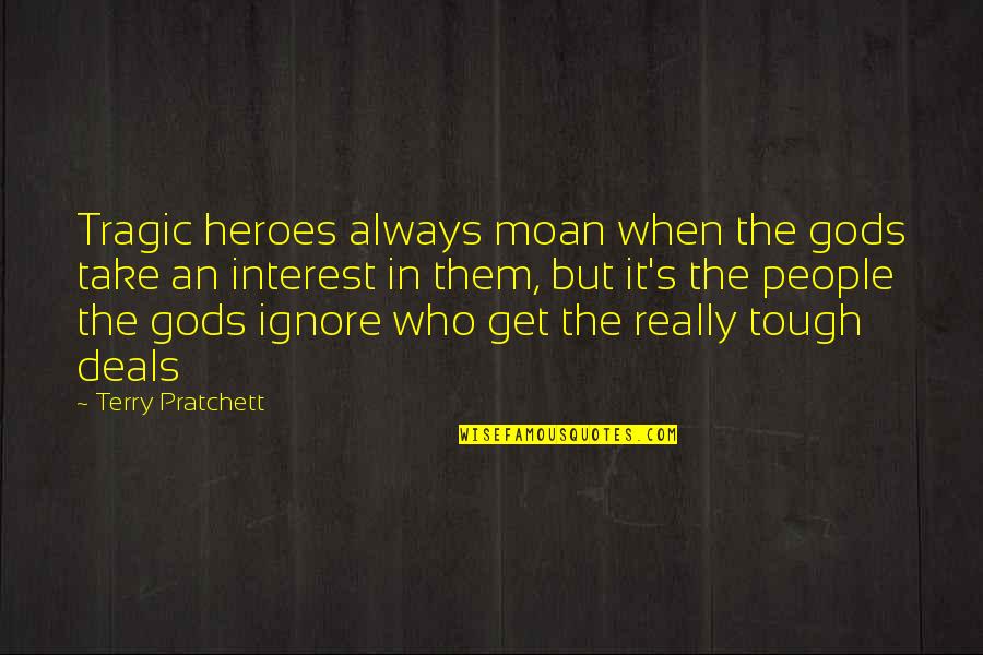 Hank Johnson Guam Quotes By Terry Pratchett: Tragic heroes always moan when the gods take