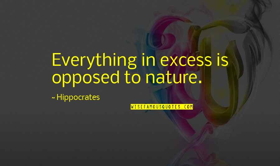 Hank The Cowdog Quotes By Hippocrates: Everything in excess is opposed to nature.