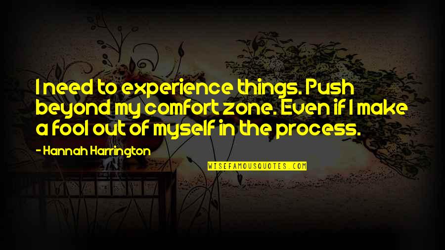 Hannah Harrington Quotes By Hannah Harrington: I need to experience things. Push beyond my