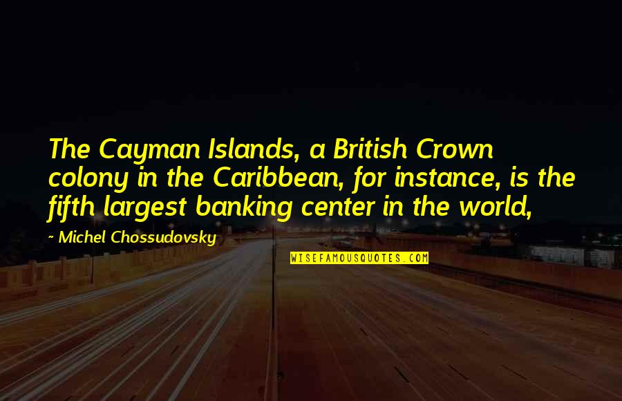 Hannah Horvath Quotes By Michel Chossudovsky: The Cayman Islands, a British Crown colony in