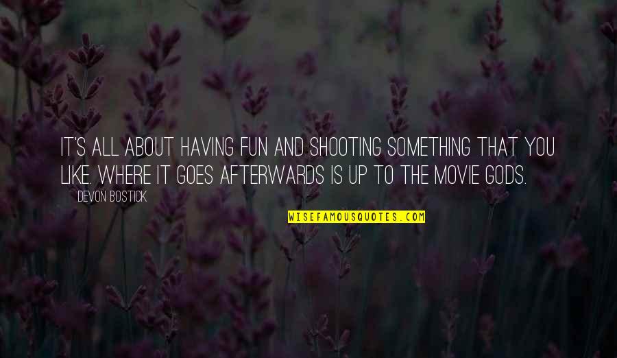 Hannahhart Quotes By Devon Bostick: It's all about having fun and shooting something