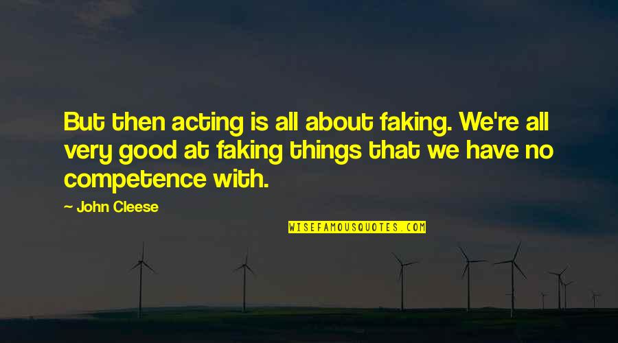 Hanneken Anne Quotes By John Cleese: But then acting is all about faking. We're