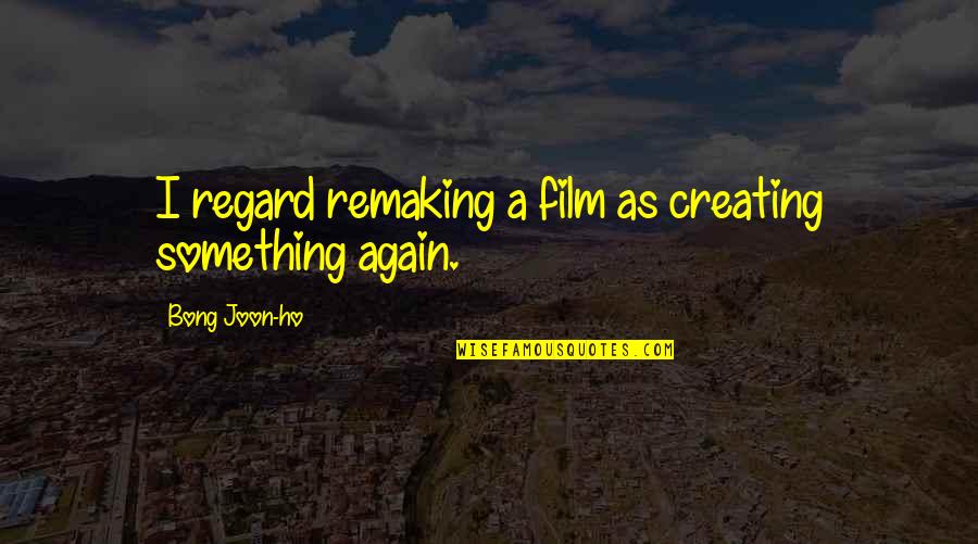 Hannestad Skole Quotes By Bong Joon-ho: I regard remaking a film as creating something