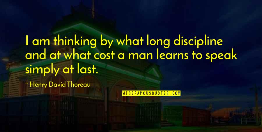 Hannia Martinez Quotes By Henry David Thoreau: I am thinking by what long discipline and