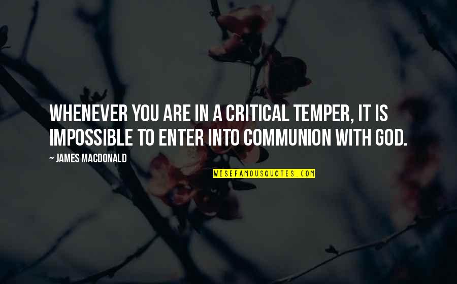 Hannibal Takiawase Quotes By James MacDonald: Whenever you are in a critical temper, it
