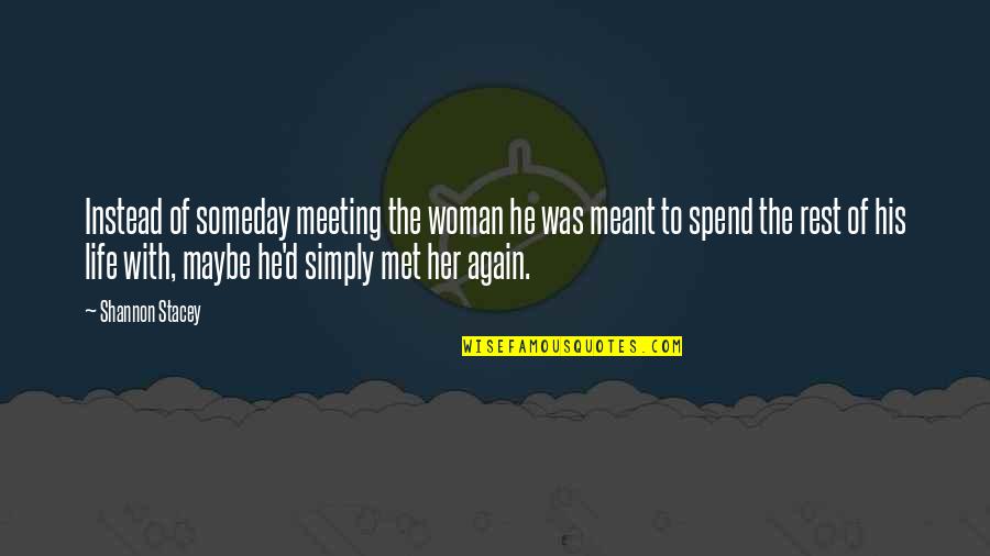 Hannington Wiltshire Quotes By Shannon Stacey: Instead of someday meeting the woman he was