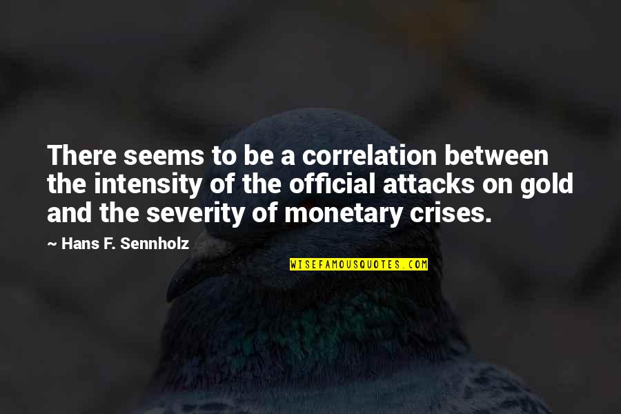 Hans Sennholz Quotes By Hans F. Sennholz: There seems to be a correlation between the