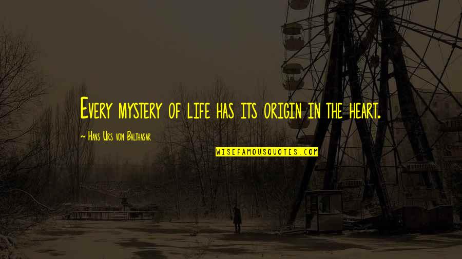 Hans Von Balthasar Quotes By Hans Urs Von Balthasar: Every mystery of life has its origin in