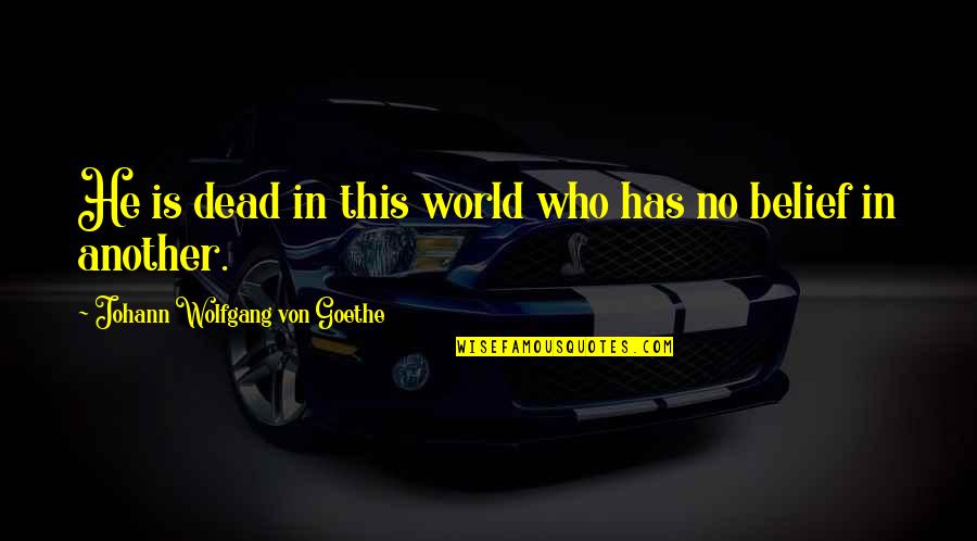 Hansing Under Sink Quotes By Johann Wolfgang Von Goethe: He is dead in this world who has