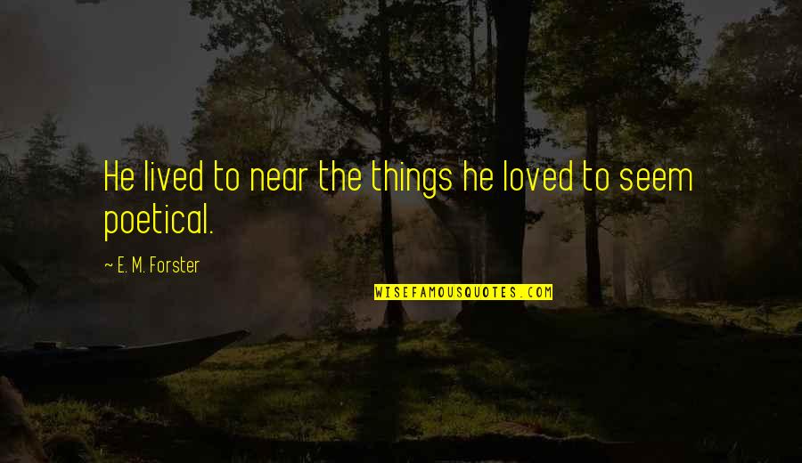 Hantise 2019 Quotes By E. M. Forster: He lived to near the things he loved