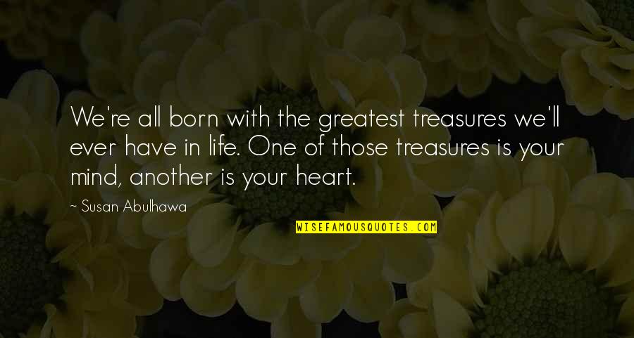 Hanzelka Sigmund Quotes By Susan Abulhawa: We're all born with the greatest treasures we'll
