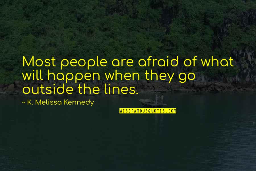 Hapana Rafiki Quotes By K. Melissa Kennedy: Most people are afraid of what will happen