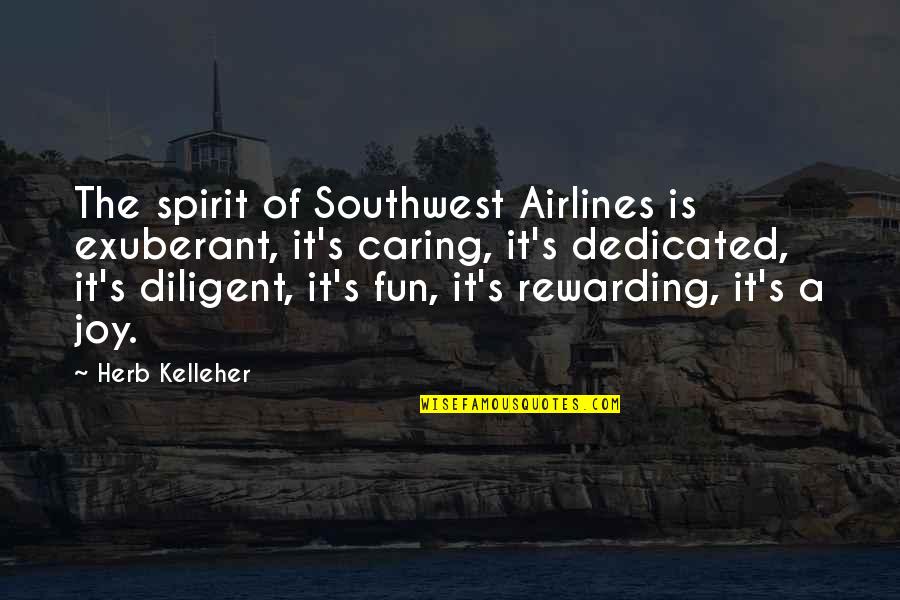 Hapi Mari Quotes By Herb Kelleher: The spirit of Southwest Airlines is exuberant, it's