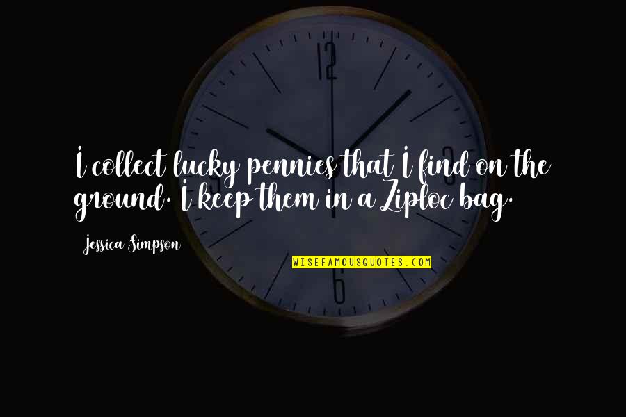 Happiest Moment With Friends Quotes By Jessica Simpson: I collect lucky pennies that I find on