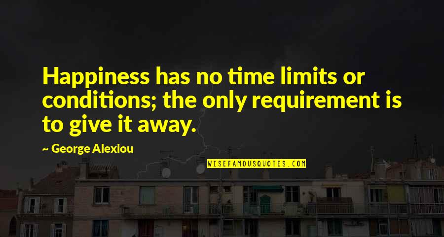 Happiness And Relationships Quotes By George Alexiou: Happiness has no time limits or conditions; the