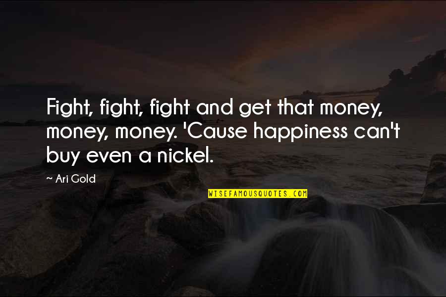 Happiness And Work Quotes By Ari Gold: Fight, fight, fight and get that money, money,