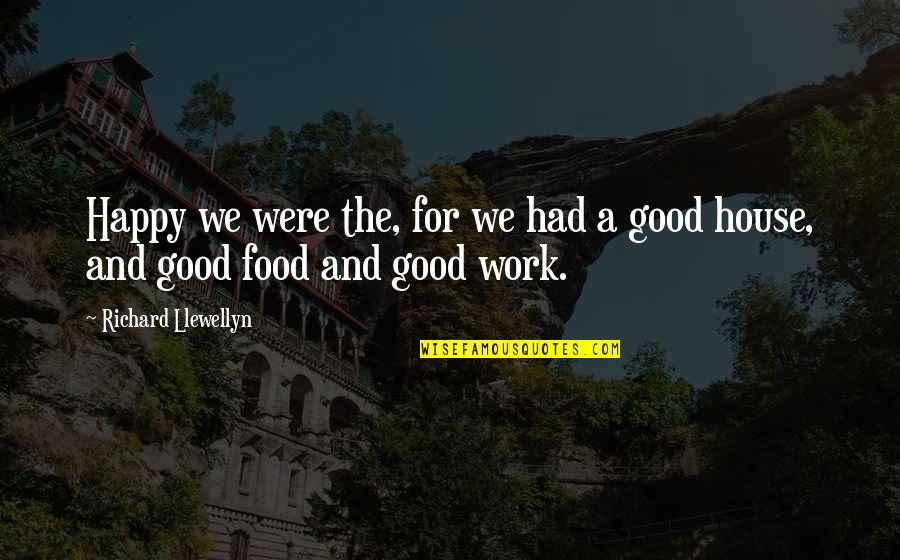 Happiness And Work Quotes By Richard Llewellyn: Happy we were the, for we had a