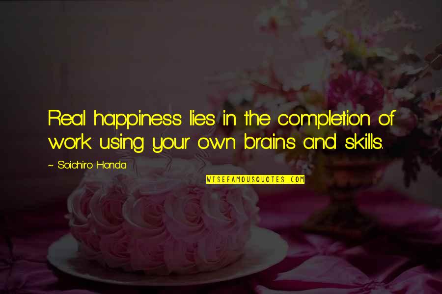 Happiness And Work Quotes By Soichiro Honda: Real happiness lies in the completion of work