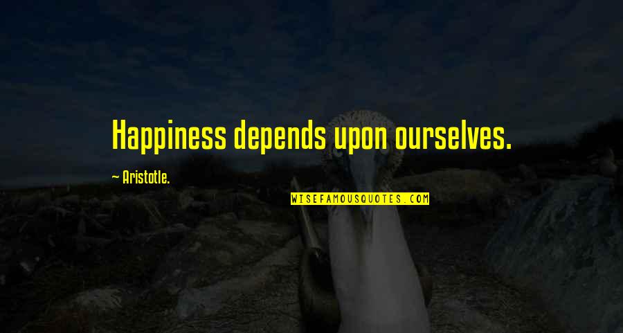 Happiness Aristotle Quotes By Aristotle.: Happiness depends upon ourselves.