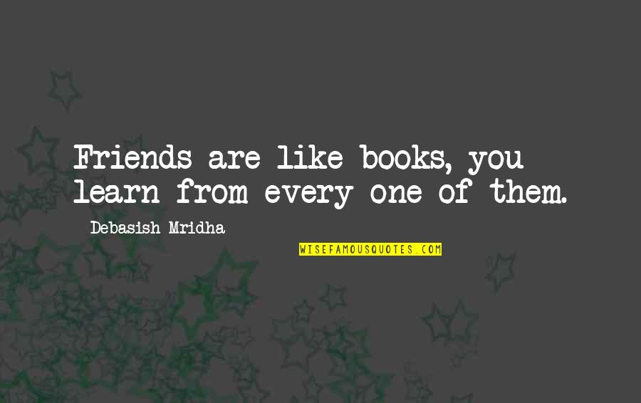 Happiness Books Quotes By Debasish Mridha: Friends are like books, you learn from every