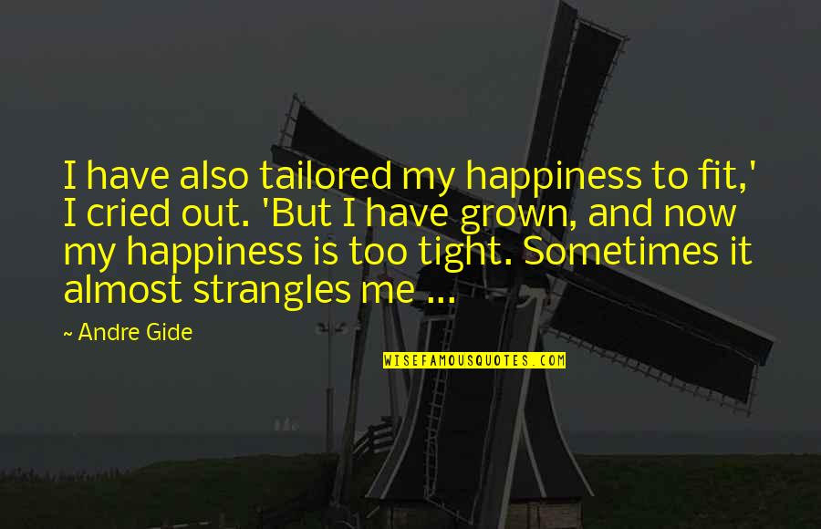 Happiness But Quotes By Andre Gide: I have also tailored my happiness to fit,'