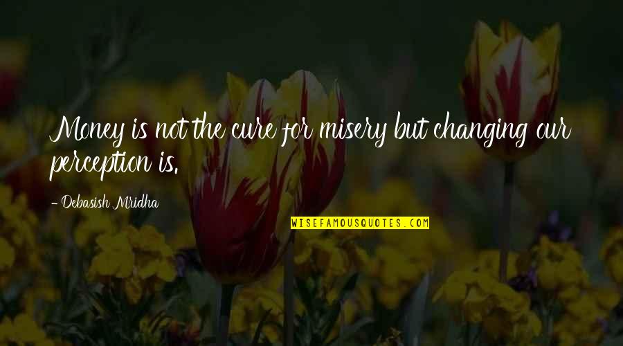 Happiness But Quotes By Debasish Mridha: Money is not the cure for misery but