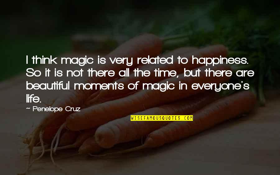 Happiness But Quotes By Penelope Cruz: I think magic is very related to happiness.