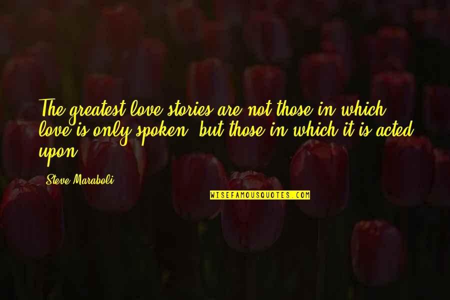 Happiness But Quotes By Steve Maraboli: The greatest love stories are not those in