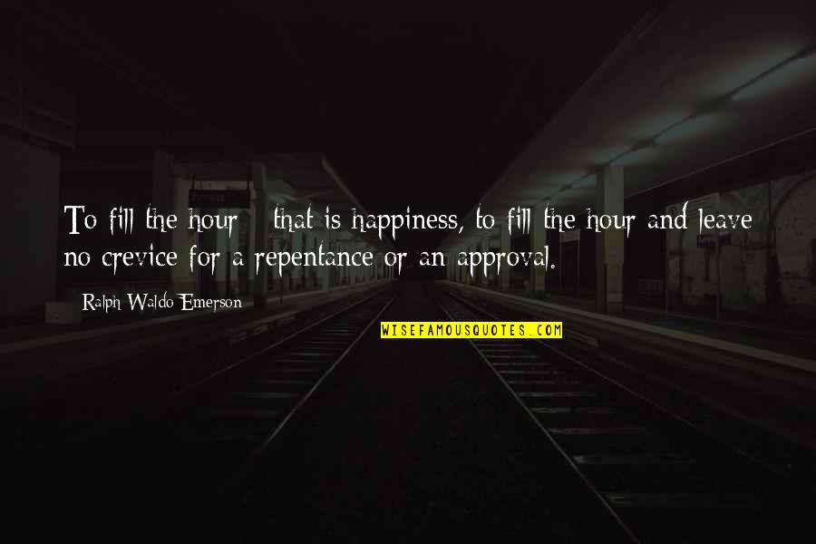 Happiness Emerson Quotes By Ralph Waldo Emerson: To fill the hour - that is happiness,