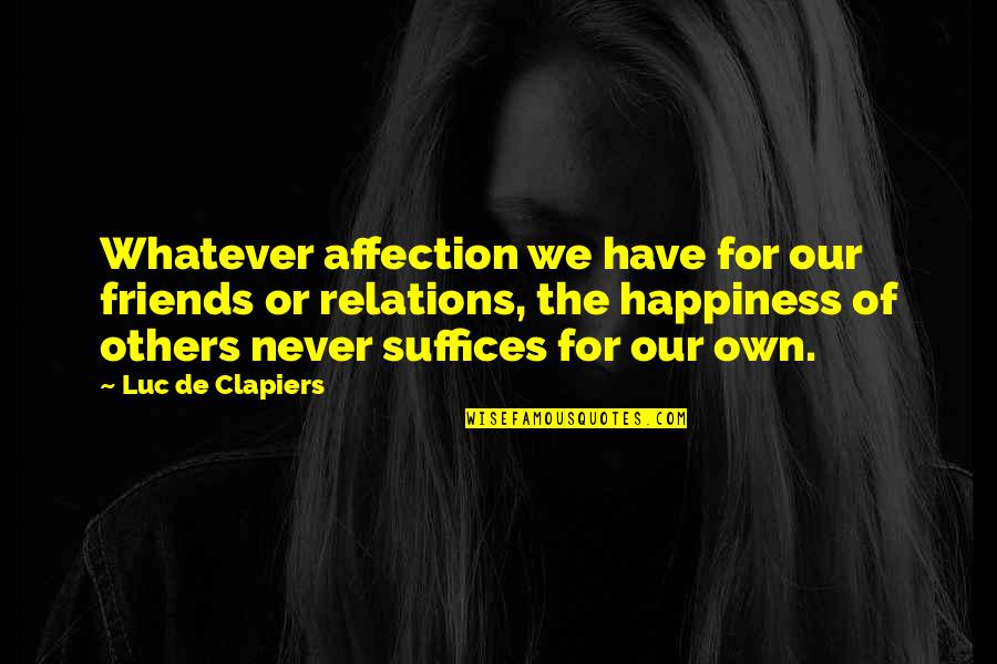 Happiness For Others Quotes By Luc De Clapiers: Whatever affection we have for our friends or