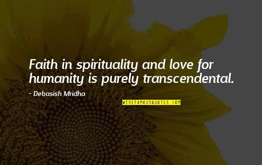 Happiness In Life Quotes By Debasish Mridha: Faith in spirituality and love for humanity is