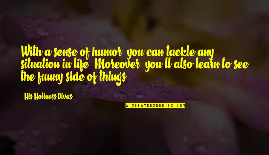 Happiness In Life Quotes By His Holiness Divas: With a sense of humor, you can tackle