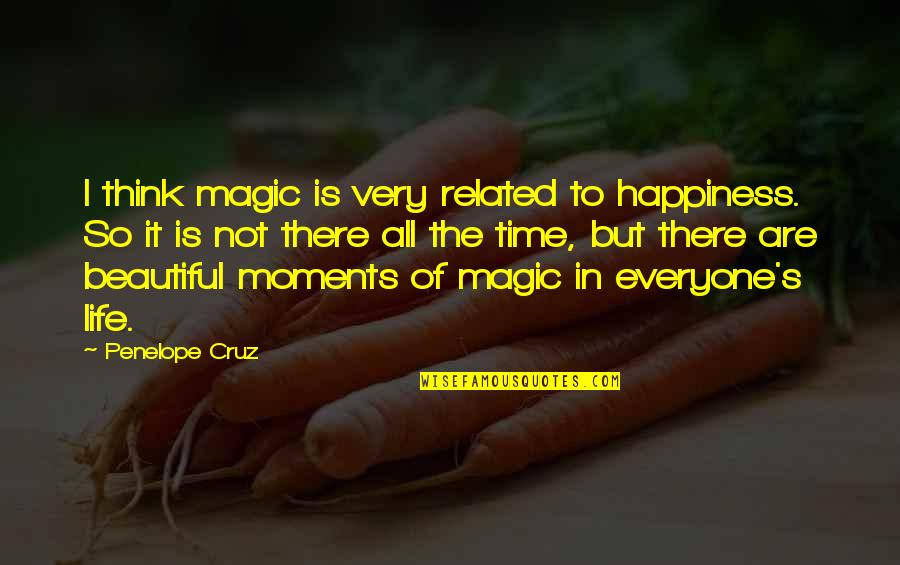 Happiness In Life Quotes By Penelope Cruz: I think magic is very related to happiness.