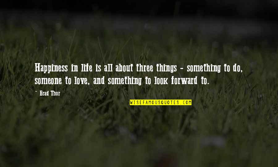 Happiness In Love Life Quotes By Brad Thor: Happiness in life is all about three things