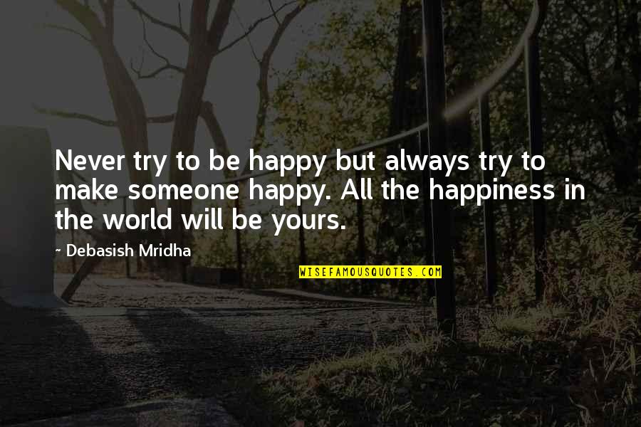 Happiness In Love Life Quotes By Debasish Mridha: Never try to be happy but always try