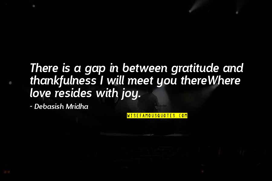 Happiness In Love Life Quotes By Debasish Mridha: There is a gap in between gratitude and