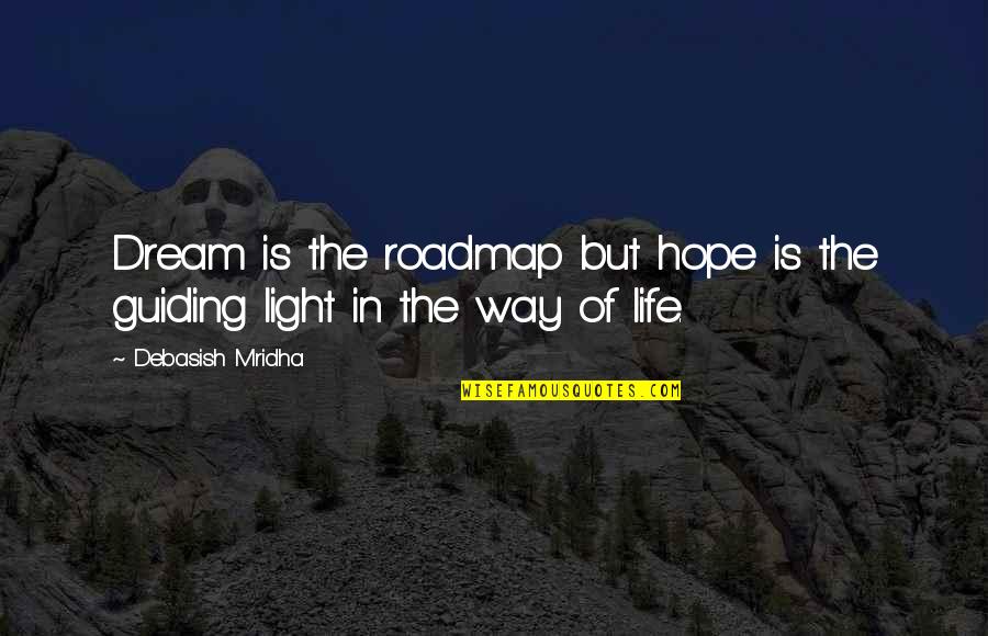 Happiness In Love Life Quotes By Debasish Mridha: Dream is the roadmap but hope is the