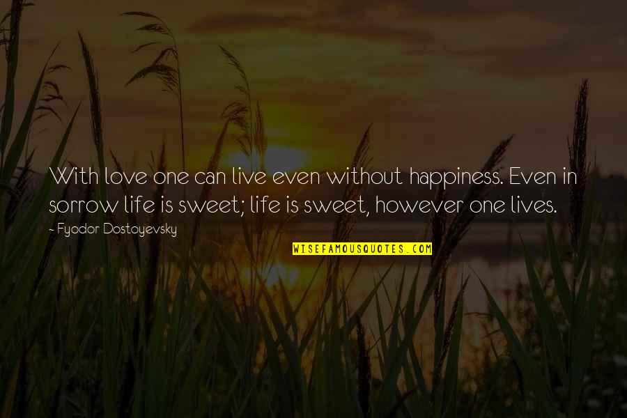 Happiness In Love Life Quotes By Fyodor Dostoyevsky: With love one can live even without happiness.