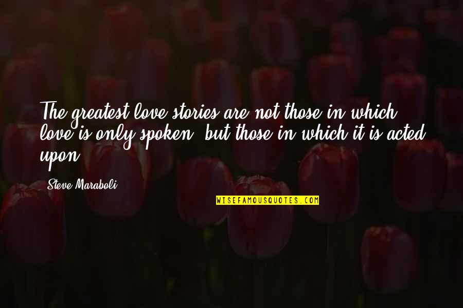 Happiness In Love Life Quotes By Steve Maraboli: The greatest love stories are not those in