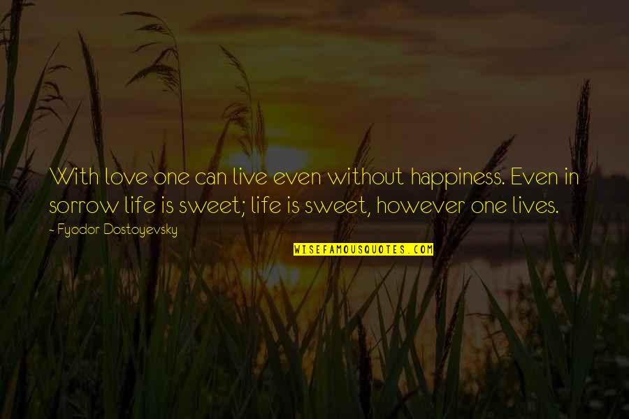 Happiness In Love Quotes By Fyodor Dostoyevsky: With love one can live even without happiness.