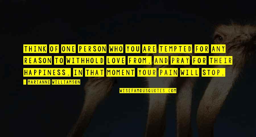 Happiness In Love Quotes By Marianne Williamson: Think of one person who you are tempted