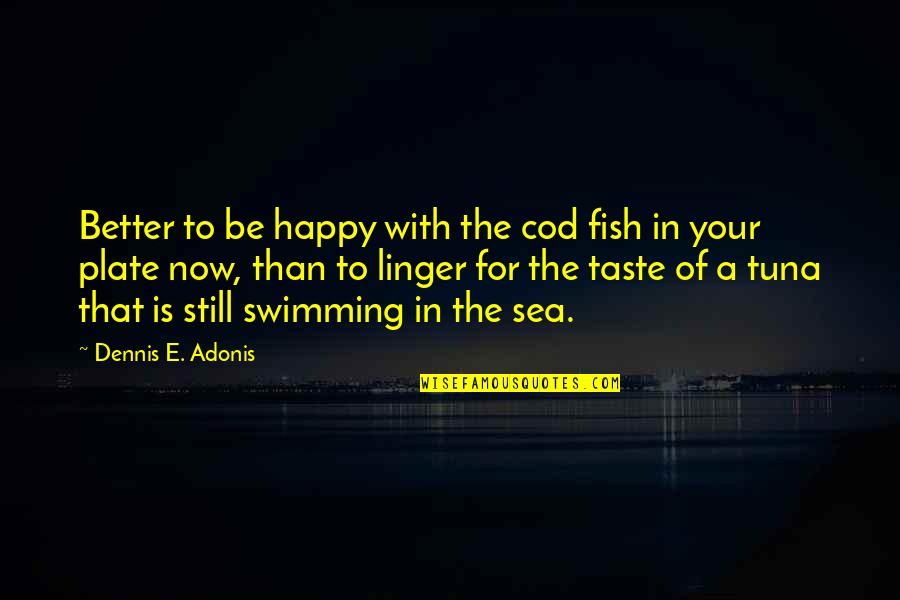 Happiness In Marriage Quotes By Dennis E. Adonis: Better to be happy with the cod fish