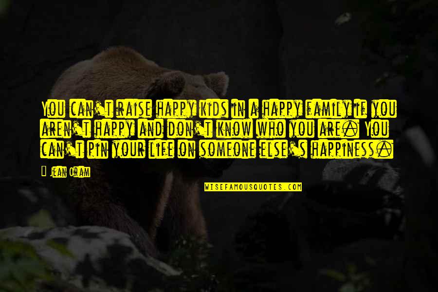 Happiness In Marriage Quotes By Jean Oram: You can't raise happy kids in a happy