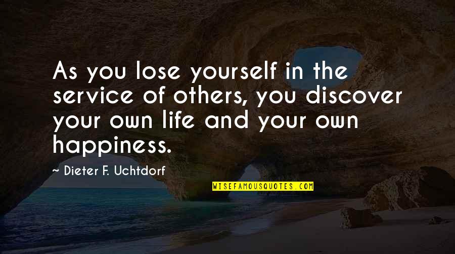 Happiness In Others Happiness Quotes By Dieter F. Uchtdorf: As you lose yourself in the service of