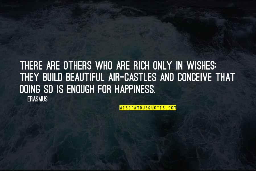 Happiness In Others Happiness Quotes By Erasmus: There are others who are rich only in