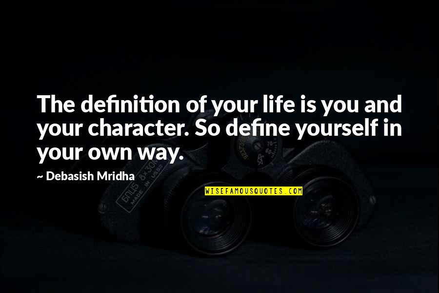 Happiness In Yourself Quotes By Debasish Mridha: The definition of your life is you and