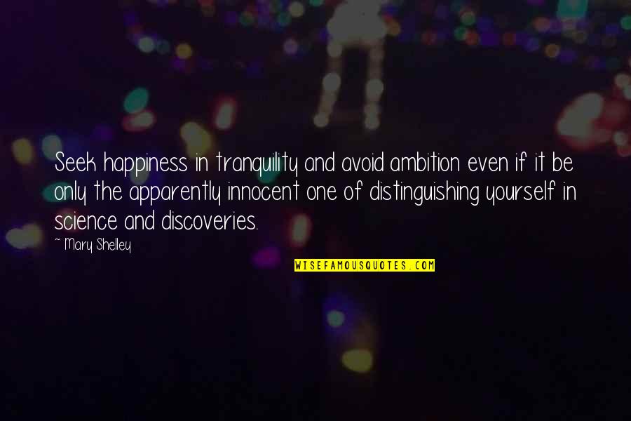 Happiness In Yourself Quotes By Mary Shelley: Seek happiness in tranquility and avoid ambition even