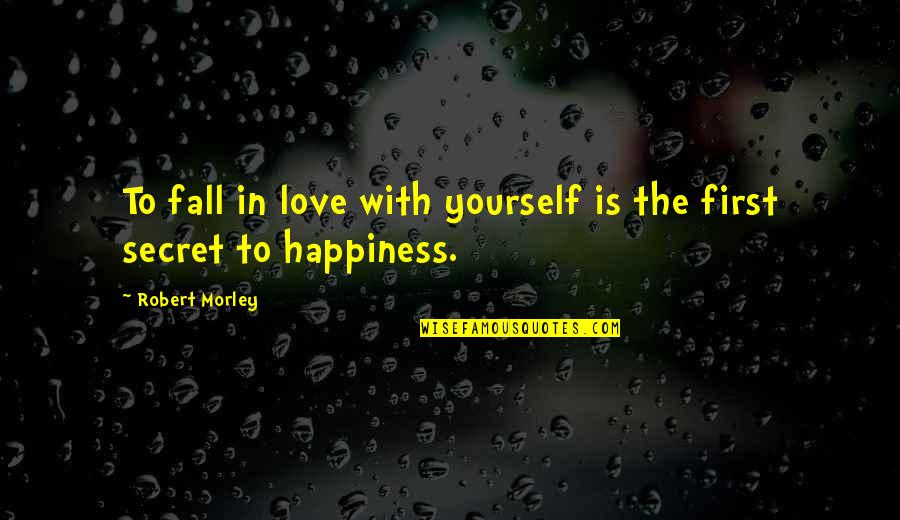 Happiness In Yourself Quotes By Robert Morley: To fall in love with yourself is the