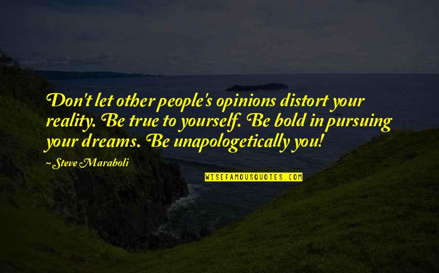 Happiness In Yourself Quotes By Steve Maraboli: Don't let other people's opinions distort your reality.