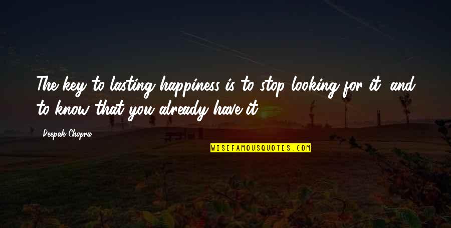 Happiness Is Key Quotes By Deepak Chopra: The key to lasting happiness is to stop